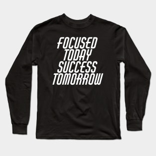 Focused Today Success Tomorrow Long Sleeve T-Shirt